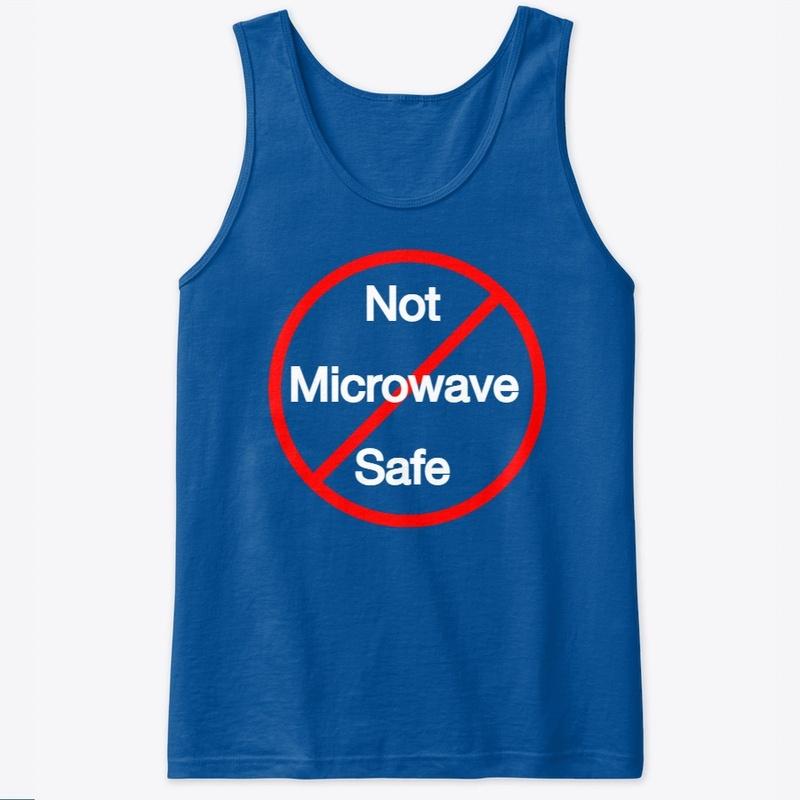 Not Microwave Safe